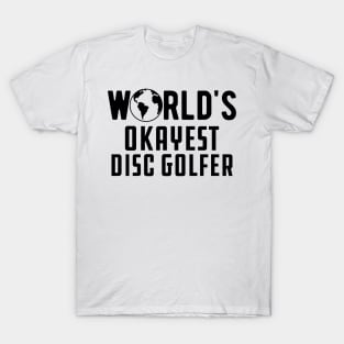 Disc Golfer - World's Okayest Disc Golfer T-Shirt